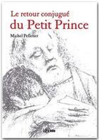 Couverture du livre « Le retour conjugué du Petit Prince » de Michel Pelletier aux éditions Jepublie