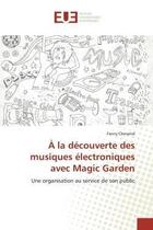 Couverture du livre « A la decouverte des musiques electroniques avec magic garden » de Cherpitel Fanny aux éditions Editions Universitaires Europeennes