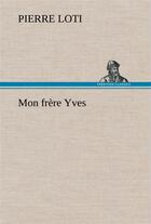 Couverture du livre « Mon frere yves » de Pierre Loti aux éditions Tredition