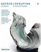 Couverture du livre « Vessel sculpture 2 /anglais/allemand » de Arnoldsche aux éditions Arnoldsche