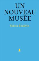 Couverture du livre « Un nouveau musee » de Simon Boudvin aux éditions Mer.paperkunsthalle