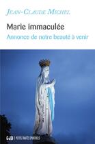 Couverture du livre « Marie immaculée ; annonce de notre beauté à venir » de Jean-Claude Michel aux éditions Des Beatitudes