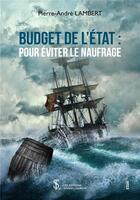 Couverture du livre « Budget de l'Etat : pour éviter le naufrage » de Lambert Pierre-Andre aux éditions Sydney Laurent