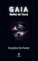 Couverture du livre « Gaia : reflet de terra » de Eurydice De Forest aux éditions Le Lys Bleu