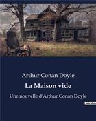 Couverture du livre « La Maison vide : Une nouvelle d'Arthur Conan Doyle » de Arthur Conan Doyle aux éditions Culturea