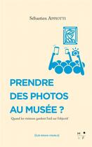 Couverture du livre « Prendre des photos au musée ? » de Sebastien Appiotti aux éditions Mkf