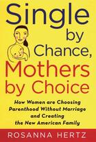 Couverture du livre « Single by Chance, Mothers by Choice: How Women are Choosing Parenthood » de Hertz Rosanna aux éditions Editions Racine