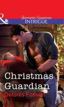 Couverture du livre « Christmas Guardian (Mills & Boon Intrigue) » de Delores Fossen aux éditions Mills & Boon Series