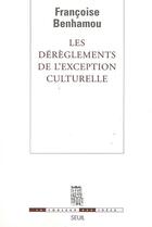 Couverture du livre « Les dérèglements de l'exception culturelle » de Francoise Benhamou aux éditions Seuil