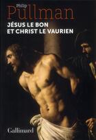 Couverture du livre « Jésus le bon et Christ le vaurien » de Philip Pullman aux éditions Gallimard