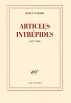 Couverture du livre « Articles intrépides (1977-1985) » de Herve Guibert aux éditions Gallimard