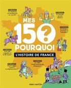 Couverture du livre « Mes 150 pourquoi : l'histoire de france » de Sandrine Mirza et Fred Sochard aux éditions Pere Castor