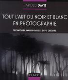 Couverture du livre « Tout l'art du noir et blanc en photographie ; techniques, savoir-faire et défis créatifs » de Harold Davis aux éditions Dunod
