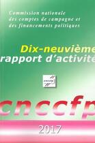 Couverture du livre « Dix-neuvième rapport d'activité 2017 de la Commission nationale des comptes de campagne et des financements politiques » de Commission Nationale Des Comptes De Campagne Et Des Financements Politiques (Ccfp) aux éditions Documentation Francaise