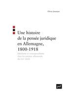 Couverture du livre « Une histoire de la pensée juridique en Allemagne, 1800-1918 » de Olivier Jouanjan aux éditions Puf