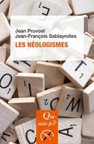 Couverture du livre « Les néologismes » de Jean Pruvost et Jean-Francois Sablayrolles aux éditions Que Sais-je ?