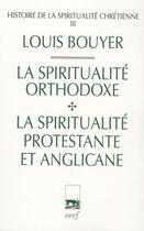 Couverture du livre « Histoire de la spiritualité chrétienne Tome 3 ; la spiritualité orthodoxe ; la spiritualité protestante et anglicane » de Louis Bouyer aux éditions Cerf