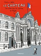 Couverture du livre « Le château ; une année dans les coulisses de l'Elysée » de Mathieu Sapin aux éditions Dargaud