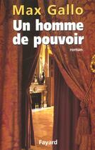 Couverture du livre « Un homme de pouvoir » de Max Gallo aux éditions Fayard