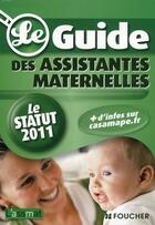 Couverture du livre « Le guide des assistantes maternelles ;  le statut 2011 » de C Doublet aux éditions Foucher