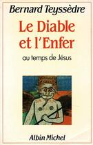 Couverture du livre « Le diable et l'enfer au temps de Jésus » de Bernard Teyssedre aux éditions Albin Michel