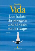 Couverture du livre « Les habits du plongeur abandonnés sur le rivage » de Vendela Vida aux éditions Albin Michel