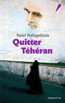 Couverture du livre « Quitter Téhéran » de Naïri Nahapétian aux éditions Bayard Recits