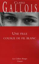 Couverture du livre « Une fille cousue de fil blanc » de Gallois-C aux éditions Grasset Et Fasquelle
