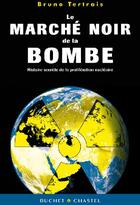 Couverture du livre « Le marché noir de la bombe » de Bruno Tertrais aux éditions Buchet Chastel