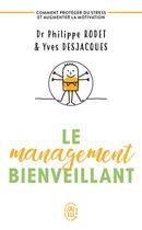 Couverture du livre « Le management bienveillant ; comment protéger du stress et augmenter la motivation » de Philippe Rodet et Yves Desjacques aux éditions J'ai Lu