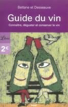 Couverture du livre « Guide du vin ; connaitre, déguster et conservet le vin » de Bettane et Desseauve aux éditions J'ai Lu