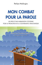 Couverture du livre « Mon combat pour la parole ; les défis d'une mobilisation citoyenne pour la promotion de la gouvernance » de Reckya Madougou aux éditions Editions L'harmattan