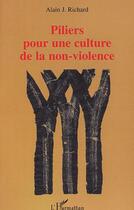 Couverture du livre « PILIERS POUR UNE CULTURE DE LA NON-VIOLENCE » de Alain Richard aux éditions Editions L'harmattan