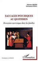 Couverture du livre « SACCAGES PSYCHIQUES AU QUOTIDIEN : Perversion narcissique dans les familles » de Maurice Hurni et Giovanna Stoll aux éditions Editions L'harmattan