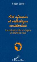 Couverture du livre « Art africain et esthétique occidentale » de Roger Some aux éditions Editions L'harmattan