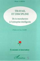 Couverture du livre « Travail et discipline ; de la manufacture à l'entreprise intelligente » de Henri Jorda aux éditions Editions L'harmattan