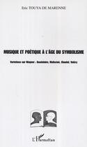 Couverture du livre « Musique et poetique a l'age du symbolisme » de Eric Touya De Marenne aux éditions L'harmattan