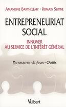 Couverture du livre « Entrepreneuriat social ; innover au service de l'intérêt général » de Amandine Barthelemy et Romain Slitine aux éditions Vuibert