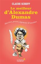 Couverture du livre « Le meilleur d'Alexandre Dumas ; maximes, pensées, jugements & anecdotes » de Claude Schopp aux éditions Vuibert