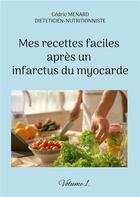 Couverture du livre « Mes recettes faciles aprÃ¨s un infarctus du myocarde t.1 » de Cedric Menard aux éditions Books On Demand