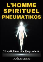 Couverture du livre « L'homme spirituel _Pneumatikos : L'esprit, l'âme et le corps céleste » de Joël Mveing aux éditions Books On Demand