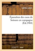 Couverture du livre « Epuration des eaux de boisson en campagne » de Lutrot Louis aux éditions Hachette Bnf