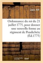 Couverture du livre « Ordonnance du roi du 21 juillet 1775, pour donner une nouvelle forme au regiment de pondichery - cre » de Louis Xvi aux éditions Hachette Bnf