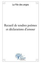 Couverture du livre « Recueil de tendres poemes et declarations d'amour » de La Fee Des Anges aux éditions Edilivre