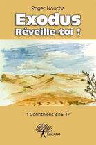 Couverture du livre « Exodus réveille-toi ! 1 Corinthiens 3:16-17 » de Roger Noucha aux éditions Edilivre