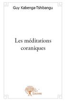 Couverture du livre « Les méditations coraniques » de Guy Kabenga-Tshibangu aux éditions Edilivre