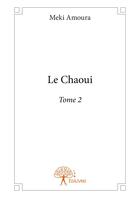 Couverture du livre « Le Chaoui t.2 » de Meki Amoura aux éditions Editions Edilivre