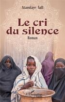 Couverture du livre « Le cri du silence » de Ataoulaye Sall aux éditions L'harmattan