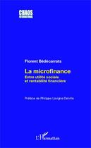 Couverture du livre « La microfinance ; entre utilité sociale et rentabilité financière » de Florent Bedecarrats aux éditions L'harmattan