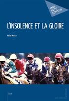 Couverture du livre « L'insolence et la gloire » de Michel Morice aux éditions Mon Petit Editeur